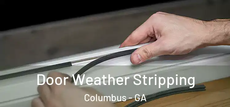 Door Weather Stripping Columbus - GA
