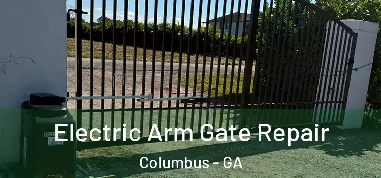 Electric Arm Gate Repair Columbus - GA
